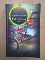 Gregory David Roberts - Shantaram (volumul 1)