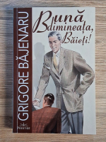 Grigore Bajenaru - Buna dimineata, baieti! 