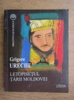 Grigore Ureche - Letopisetul Tarii Moldovei