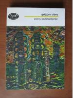 Grigore Vieru - Vad si marturisesc. Versuri, aforisme si confesiuni