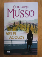 Guillaume Musso - Vei fi acolo?