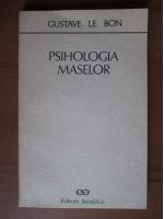 Gustave Le Bon - Psihologia maselor