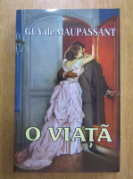 Guy de Maupassant - O viata