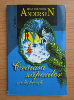Hans Christian Andersen - Craiasa zapezilor si alte povesti