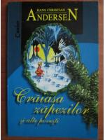 Hans Christian Andersen - Craiasa zapezilor si alte povesti