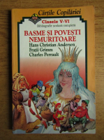 Hans Christian Andersen, Fratii Grimm, Charles Perrault - Basme si povesti nemuritoare. Clasele V-VI