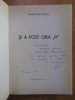Haralamb Zinca - Si a fost ora H (cu autograful autorului)