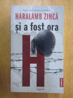 Haralamb Zinca - Si a fost ora H