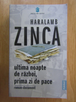 Haralamb Zinca - Ultima noapte de razboi, prima zi de pace