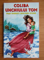 Harriet Beecher Stowe - Coliba unchiului Tom