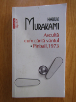 Haruki Murakami - Asculta cum canta vantul. Pinball, 1973