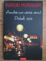 Haruki Murakami - Asculta cum canta vantul. Pinball, 1973