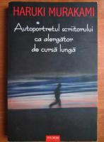 Haruki Murakami - Autoportretul scriitorului ca alergator de cursa lunga