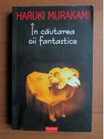 Haruki Murakami - In cautarea oii fantastice