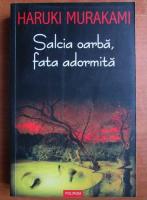 Haruki Murakami - Salcia oarba, fata adormita