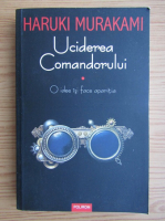 Haruki Murakami - Ucidere comandorului, volumul 1. O idee isi face aparitia