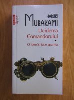 Haruki Murakami - Uciderea comandorului. O idee isi face aparitia