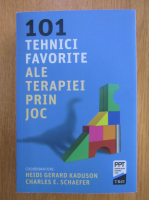 Heidi Gerard Kaduson - 101 Tehnici favorite ale terapiei prin joc 
