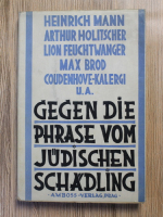 Heinrich Mann, Arthur Holitscher, Lion Feuchtwanger, Richard N. Coudenhove-Kalergi, Max Brod - Impotriva expresiei daunatorul evreu (1933)