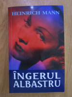 Heinrich Mann - Ingerul albastru