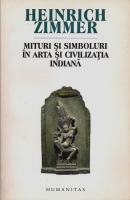 Heinrich Zimmer - Mituri si simboluri in civilizatia indiana (ed. Humanitas, 2007)