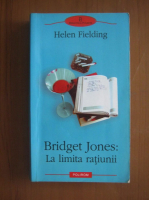 Helen Fielding - Bridget Jones: La limita ratiunii
