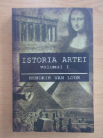 Hendrik van Loon - Istoria artei (volumul 1)