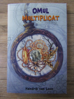Hendrik van Loon - Omul multiplicat