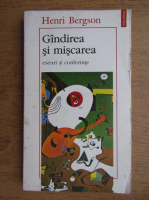 Henri Bergson - Gandirea si miscarea. Eseuri si conferinte