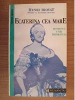 Henri Troyat - Ecaterina cea mare