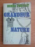 Henri Troyat - Grandeur nature