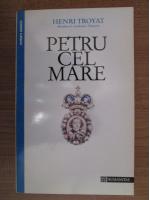 Henri Troyat - Petru cel Mare