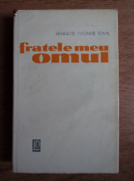 Henriette Yvonne Stahl - Fratele meu omul