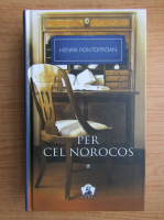 Henrik Pontoppidan - Per cel norocos (volumul 1)