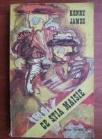 Henry James - Ce stia Maisie