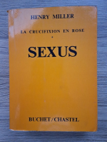 Henry Miller - La crucifixion en rose, volumul 1. Sexus