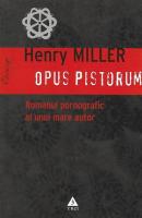 Henry Miller - Opus pistorum. Romanul pornografic al unui mare autor