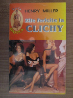 Henry Miller - Zile fericite la Clichy