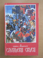 Henryk Sienkiewicz - Cavalerii crucii (volumul 1)