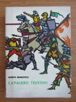 Henryk Sienkiewicz - Cavalerii teutoni (volumul 2)