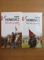 Henryk Sienkiewicz - Prin foc si sabie (2 volume, Top 10+)