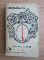 Henryk Sienkiewicz - Prin foc si sabie (volumul 1)