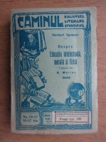 Herbert Spencer - Despre educatia intelectuala. Morala si fizica (1925)