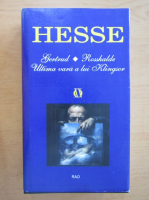Hermann Hesse - Gertrud. Rosshalde. Ultima vara a lui Klingsor