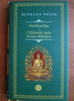 Hermann Hesse - Siddhartha. Calatoria spre Soare-Rasare