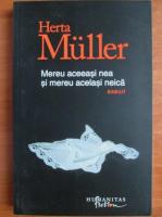 Herta Muller - Mereu aceeasi nea si mereu acelasi neica. Eseuri