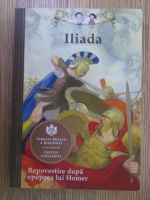 Homer - Iliada. Repovestire dupa epopeea lui Homer