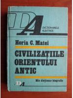 Horia C. Matei - Civilizatiile Orientului Antic