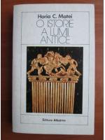 Horia C. Matei - O istorie a lumii antice
