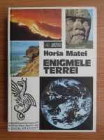 Horia Matei - Enigmele Terrei (volumul 1)